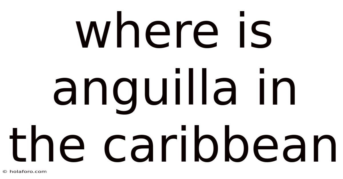Where Is Anguilla In The Caribbean