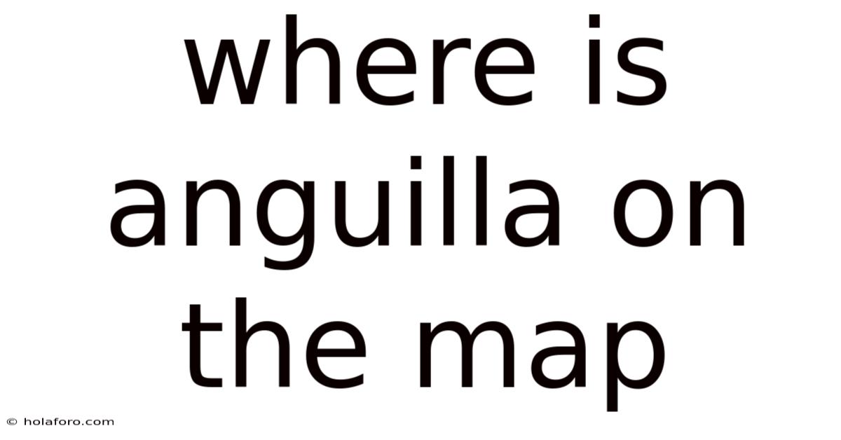 Where Is Anguilla On The Map