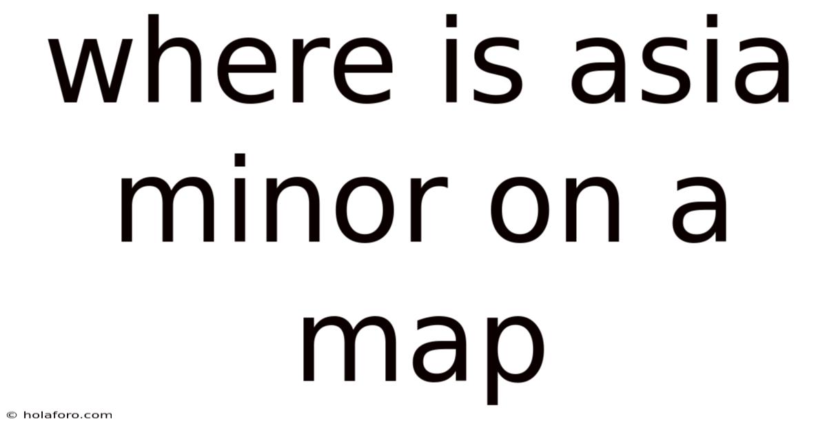 Where Is Asia Minor On A Map