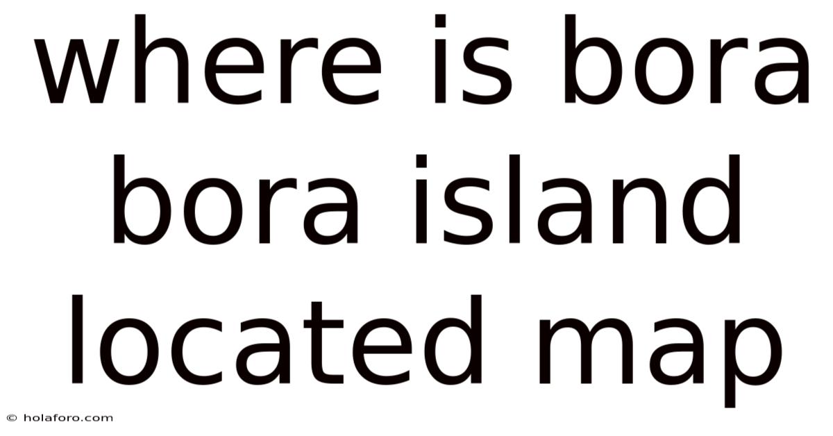 Where Is Bora Bora Island Located Map