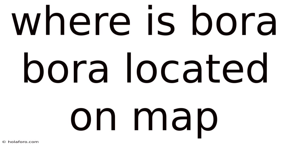 Where Is Bora Bora Located On Map