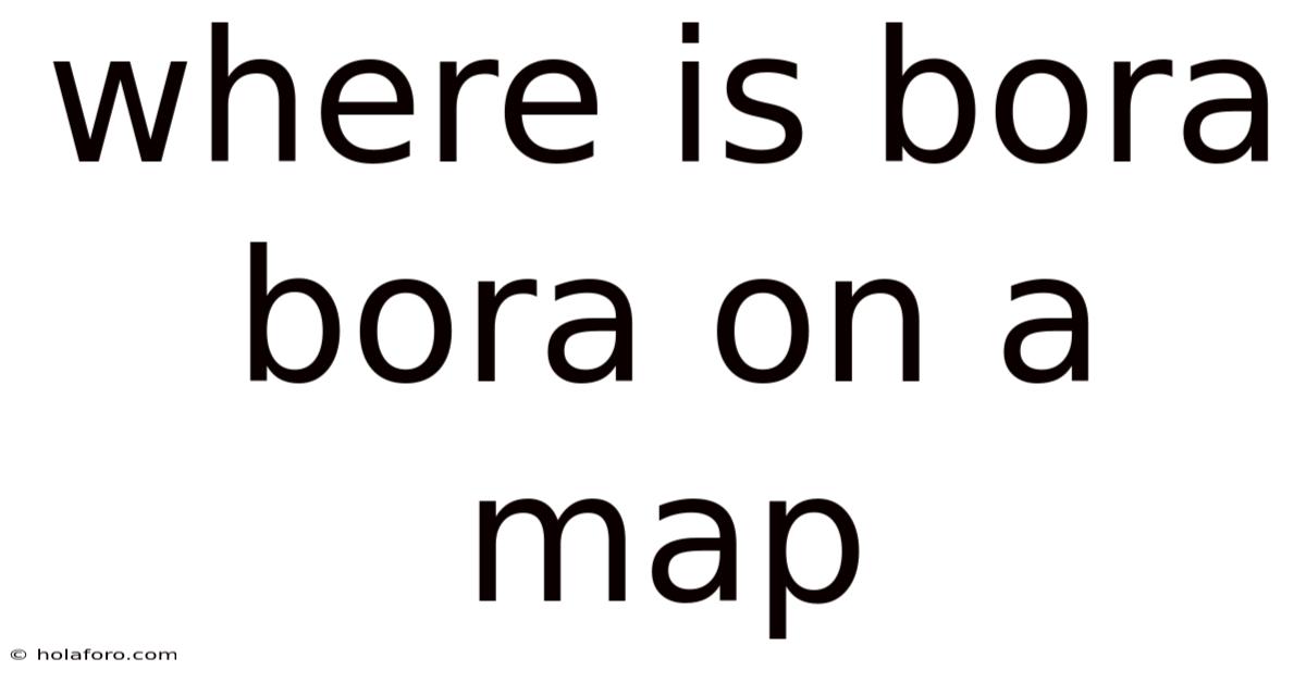 Where Is Bora Bora On A Map