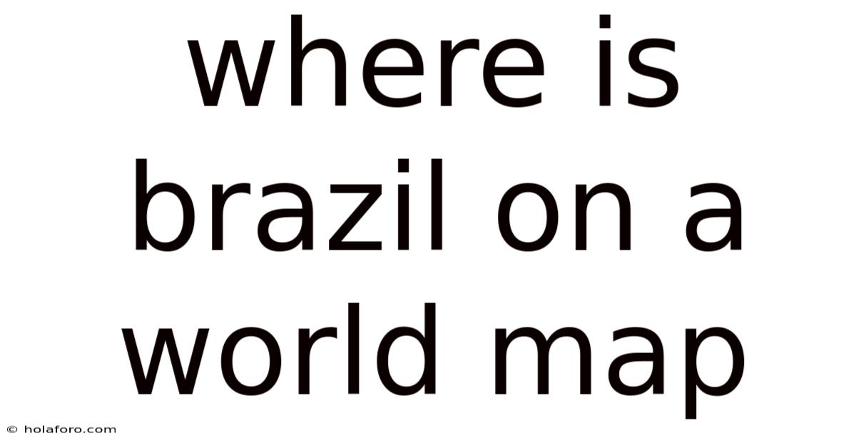 Where Is Brazil On A World Map
