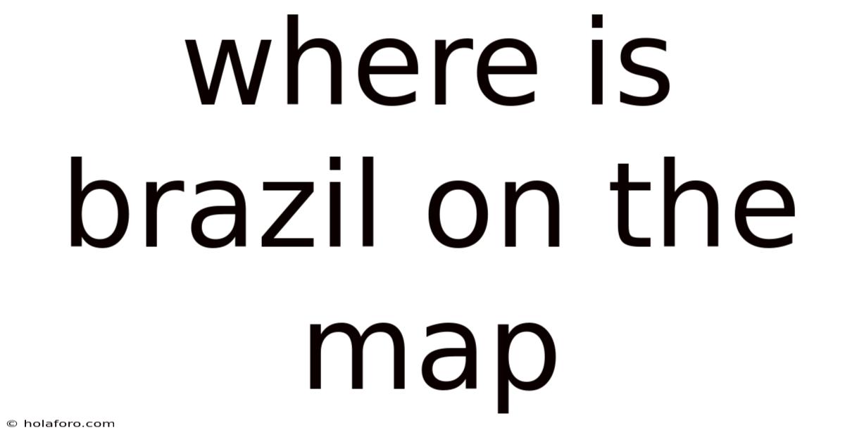 Where Is Brazil On The Map