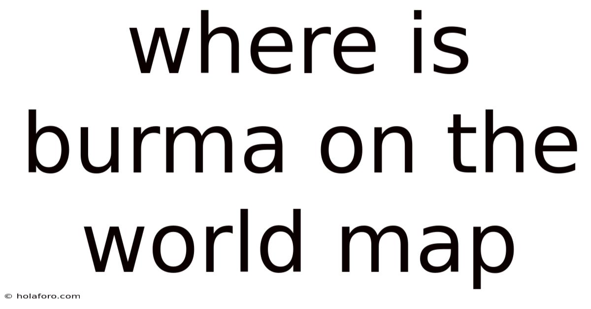 Where Is Burma On The World Map