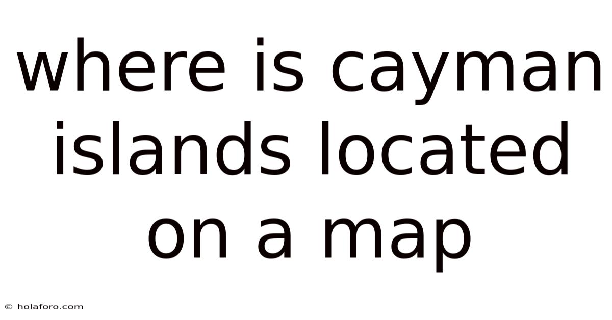 Where Is Cayman Islands Located On A Map