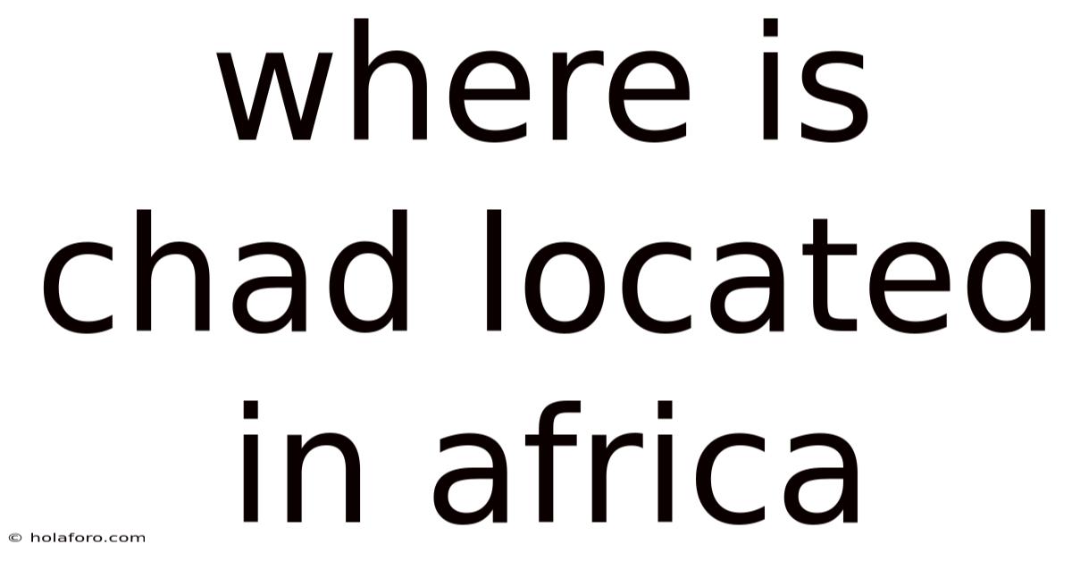 Where Is Chad Located In Africa