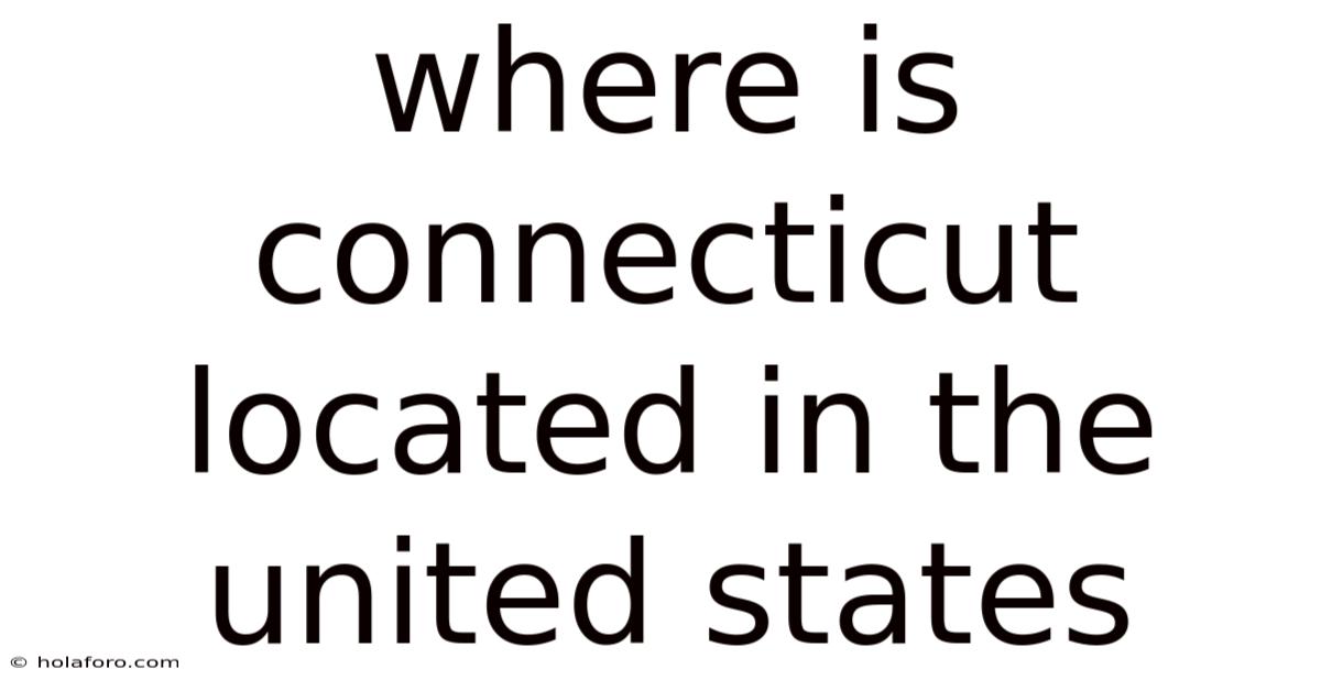Where Is Connecticut Located In The United States