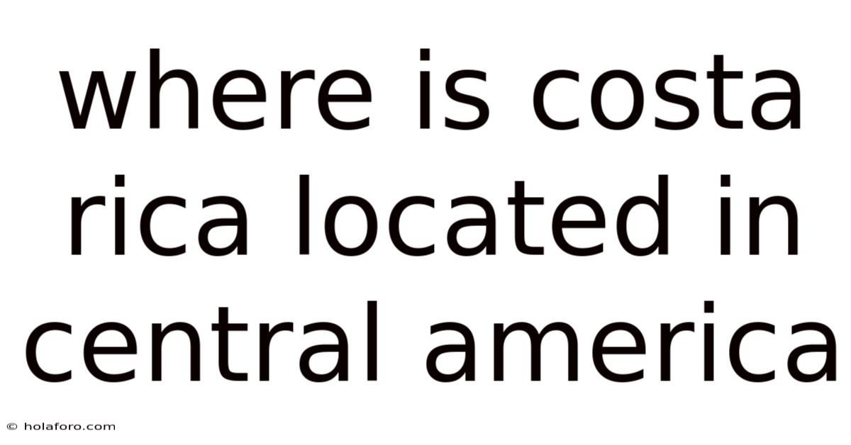 Where Is Costa Rica Located In Central America
