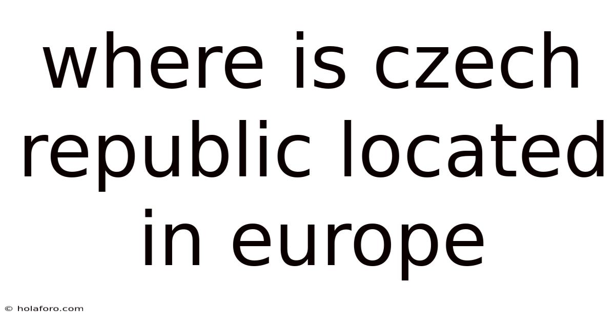 Where Is Czech Republic Located In Europe