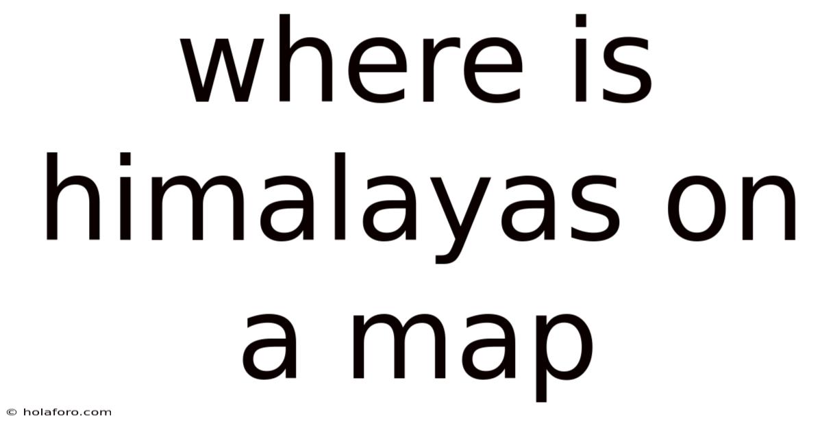 Where Is Himalayas On A Map
