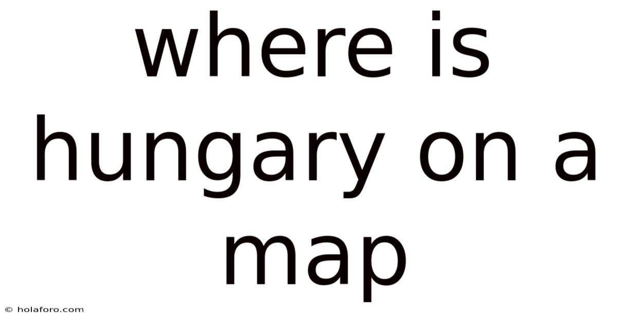 Where Is Hungary On A Map
