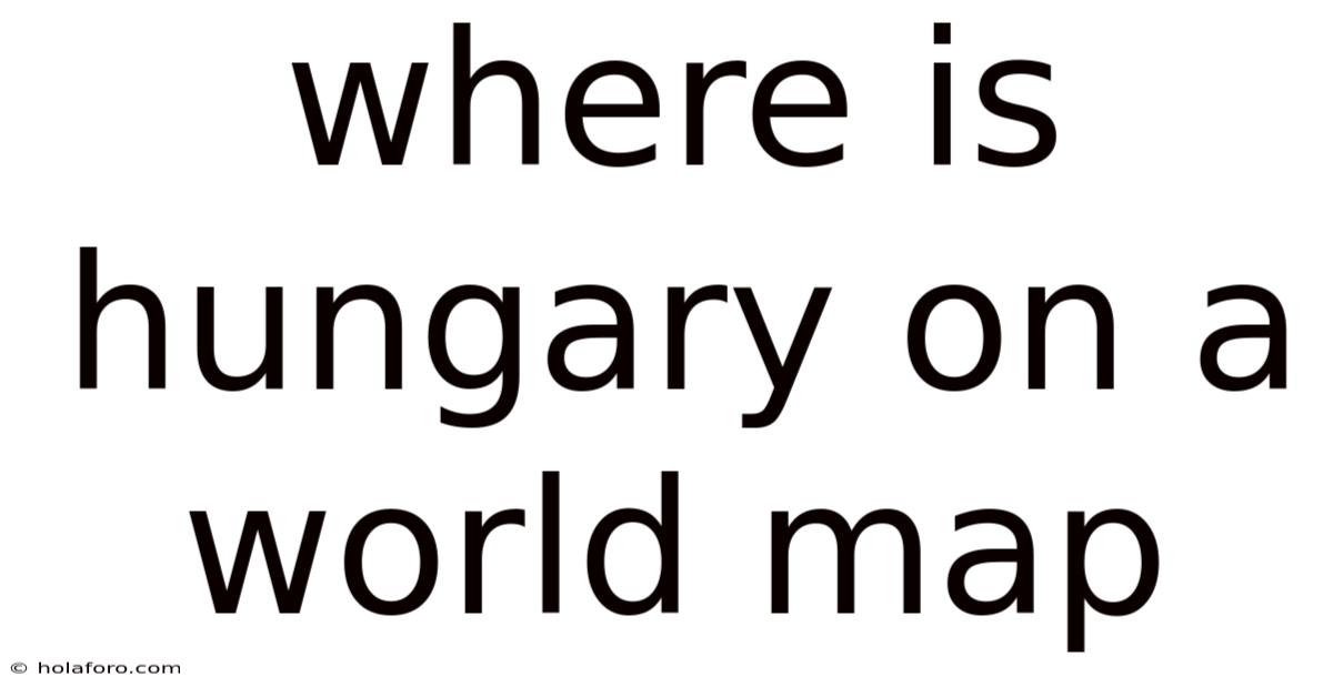 Where Is Hungary On A World Map