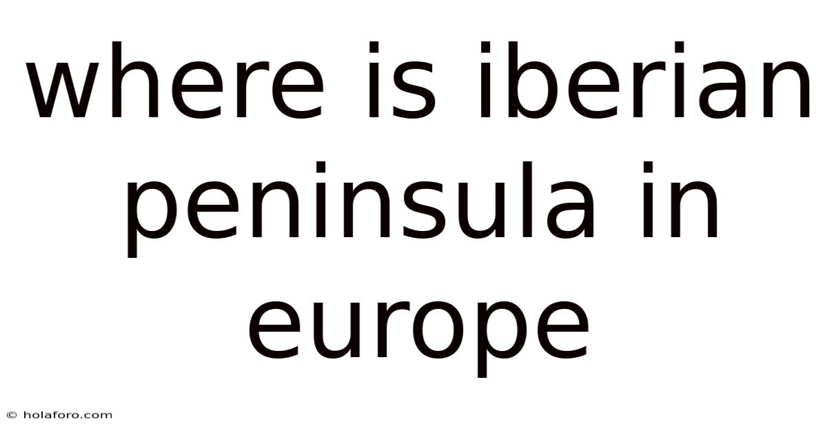 Where Is Iberian Peninsula In Europe