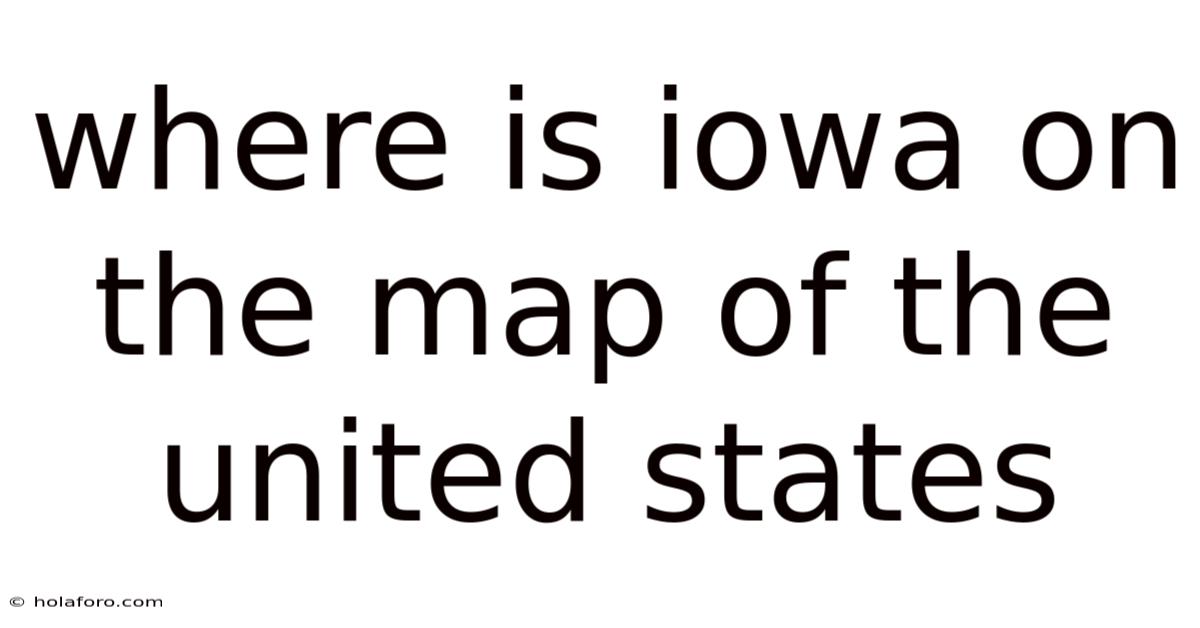 Where Is Iowa On The Map Of The United States