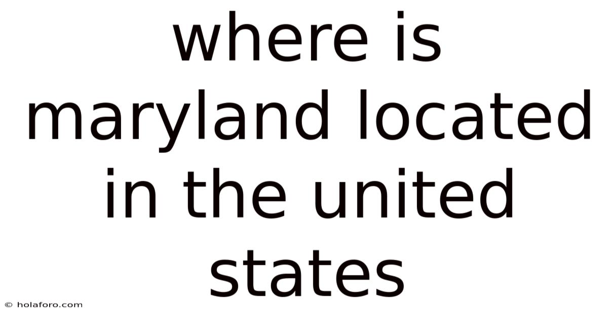 Where Is Maryland Located In The United States