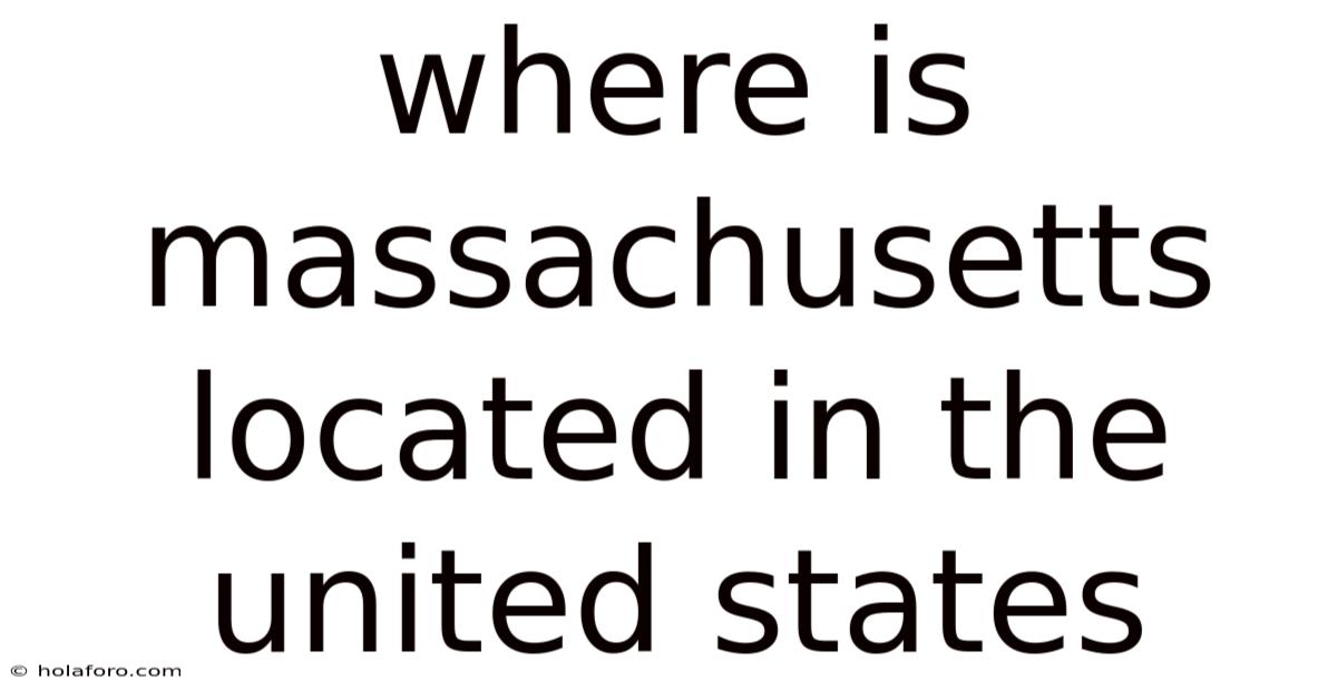 Where Is Massachusetts Located In The United States