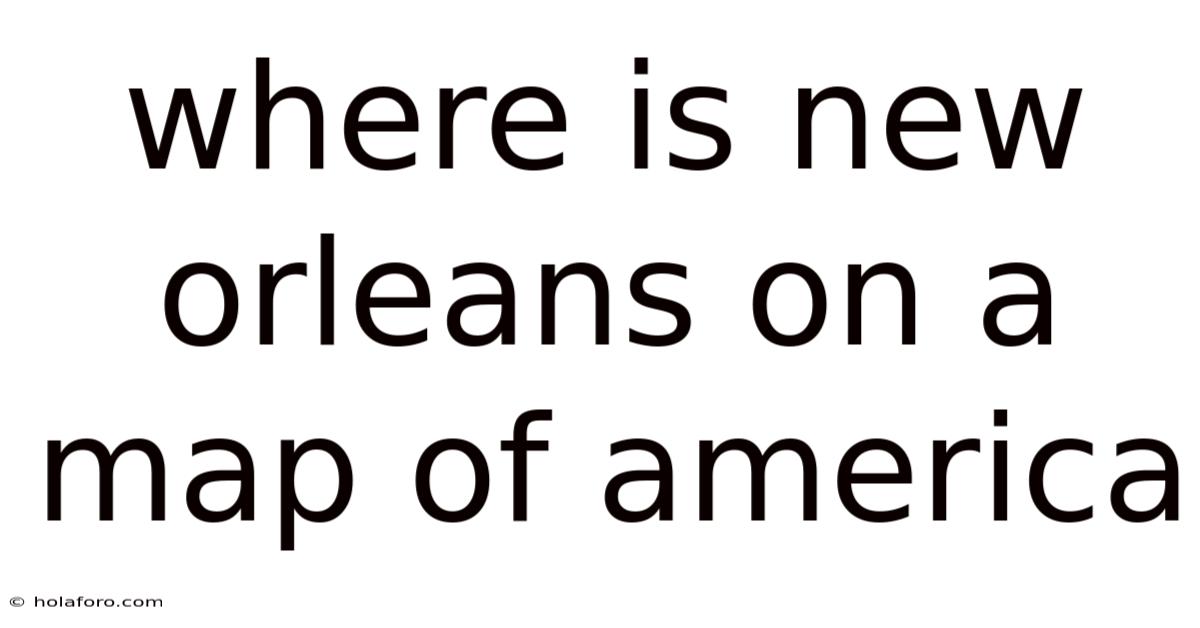 Where Is New Orleans On A Map Of America