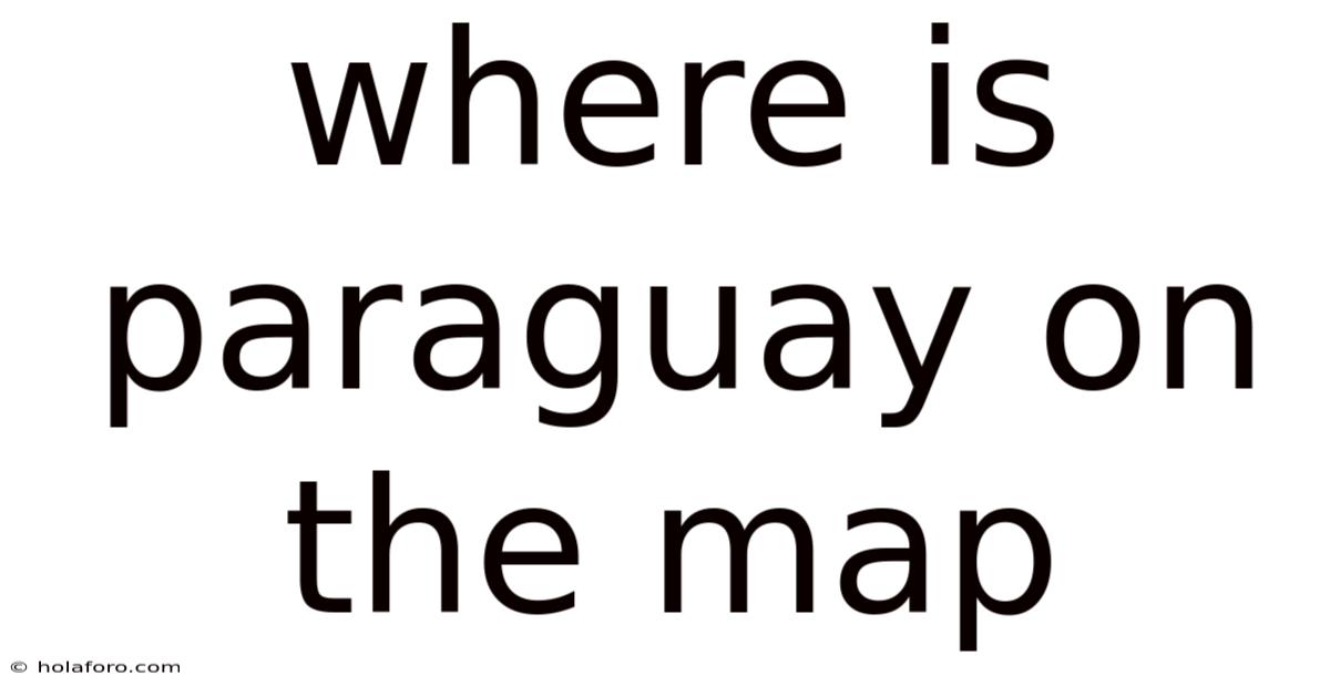 Where Is Paraguay On The Map