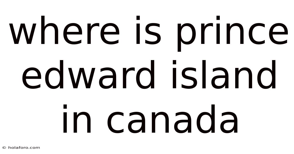 Where Is Prince Edward Island In Canada