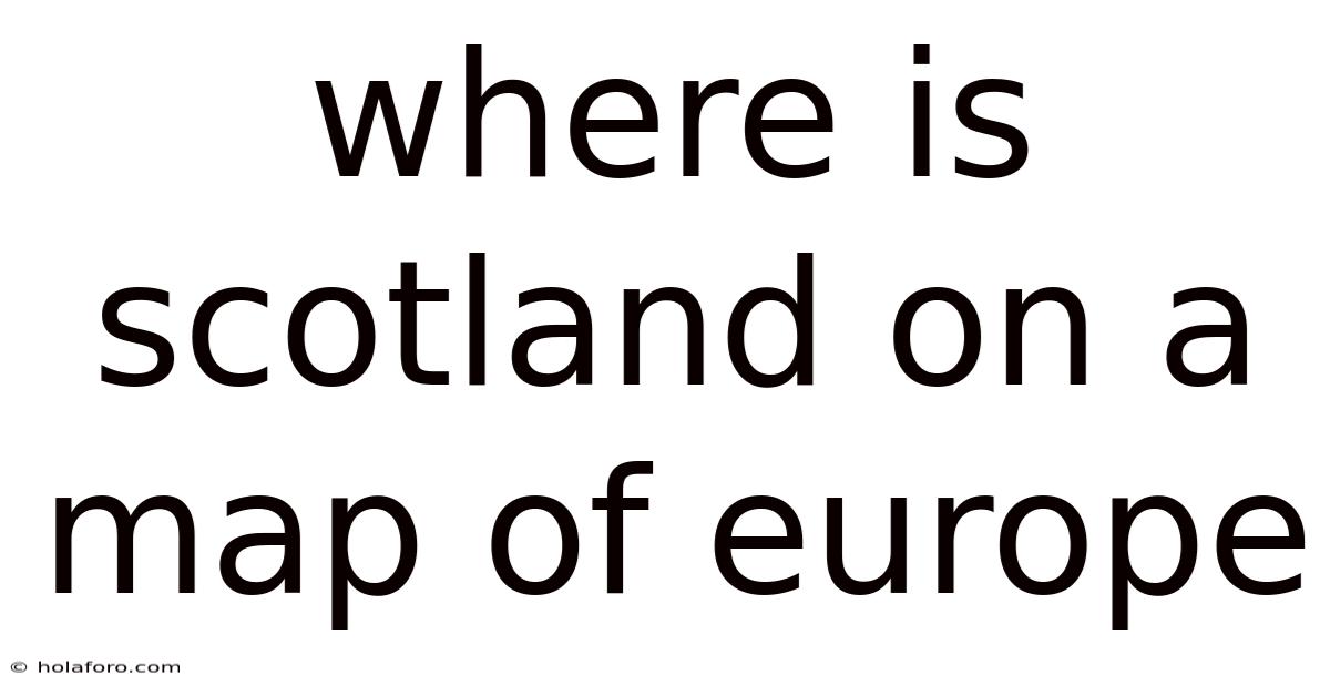Where Is Scotland On A Map Of Europe