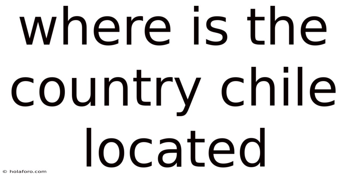 Where Is The Country Chile Located