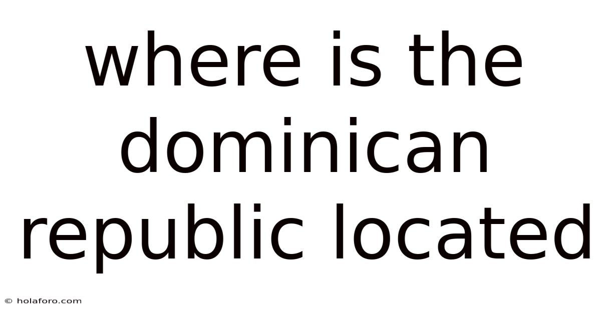 Where Is The Dominican Republic Located