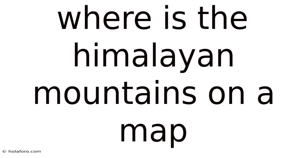 Where Is The Himalayan Mountains On A Map