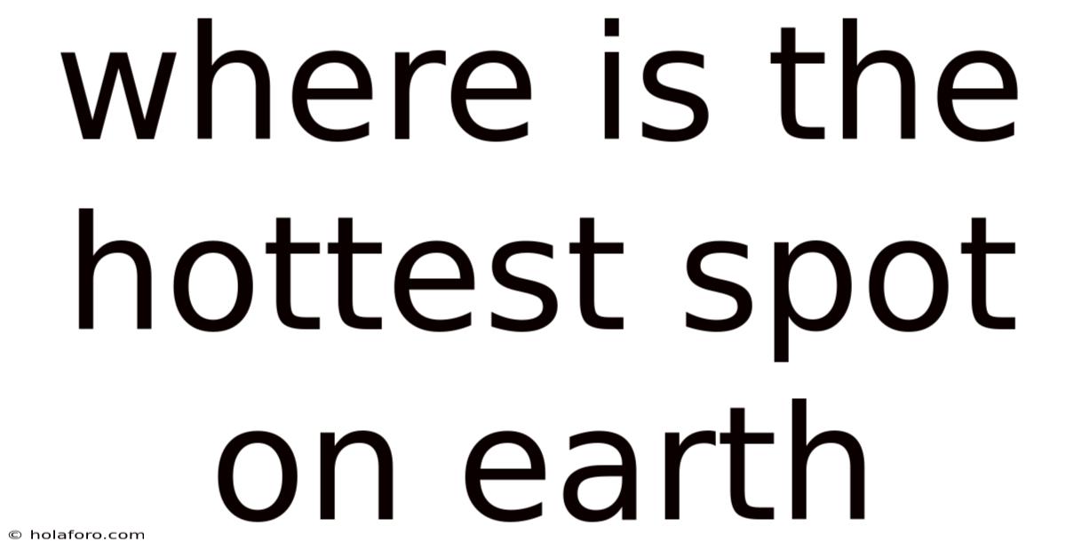 Where Is The Hottest Spot On Earth