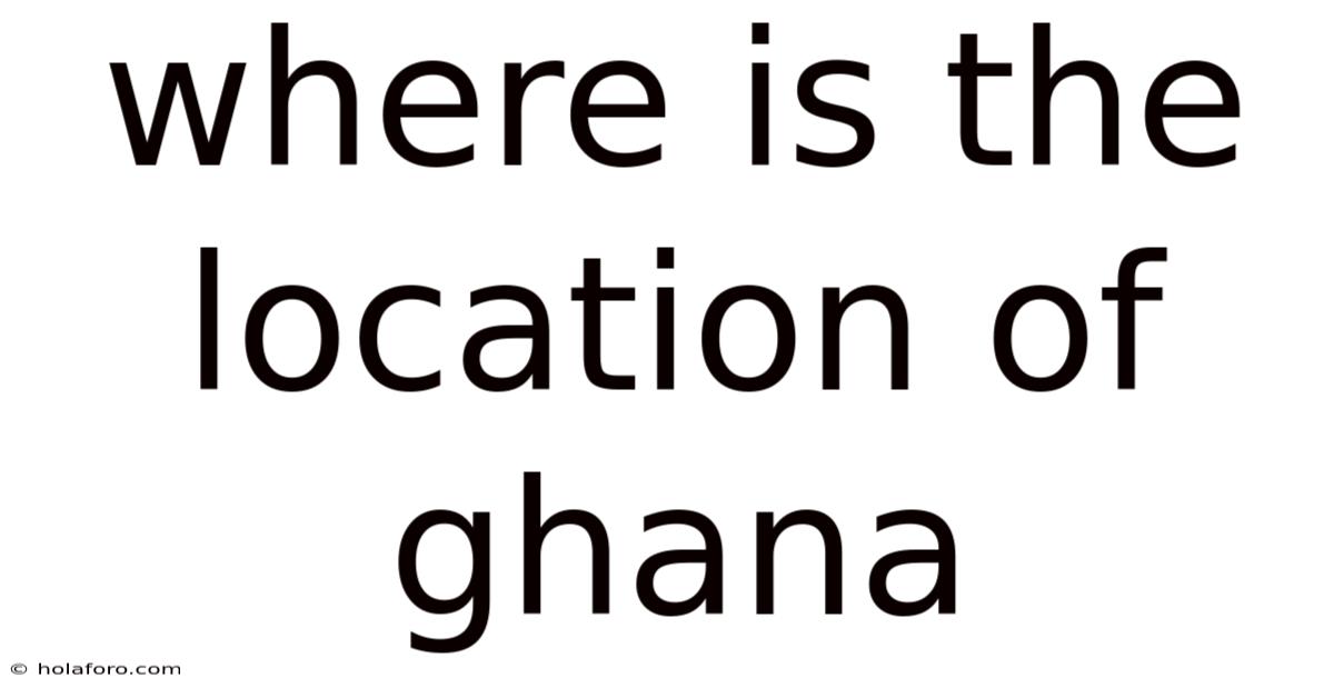 Where Is The Location Of Ghana