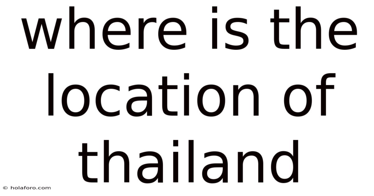 Where Is The Location Of Thailand