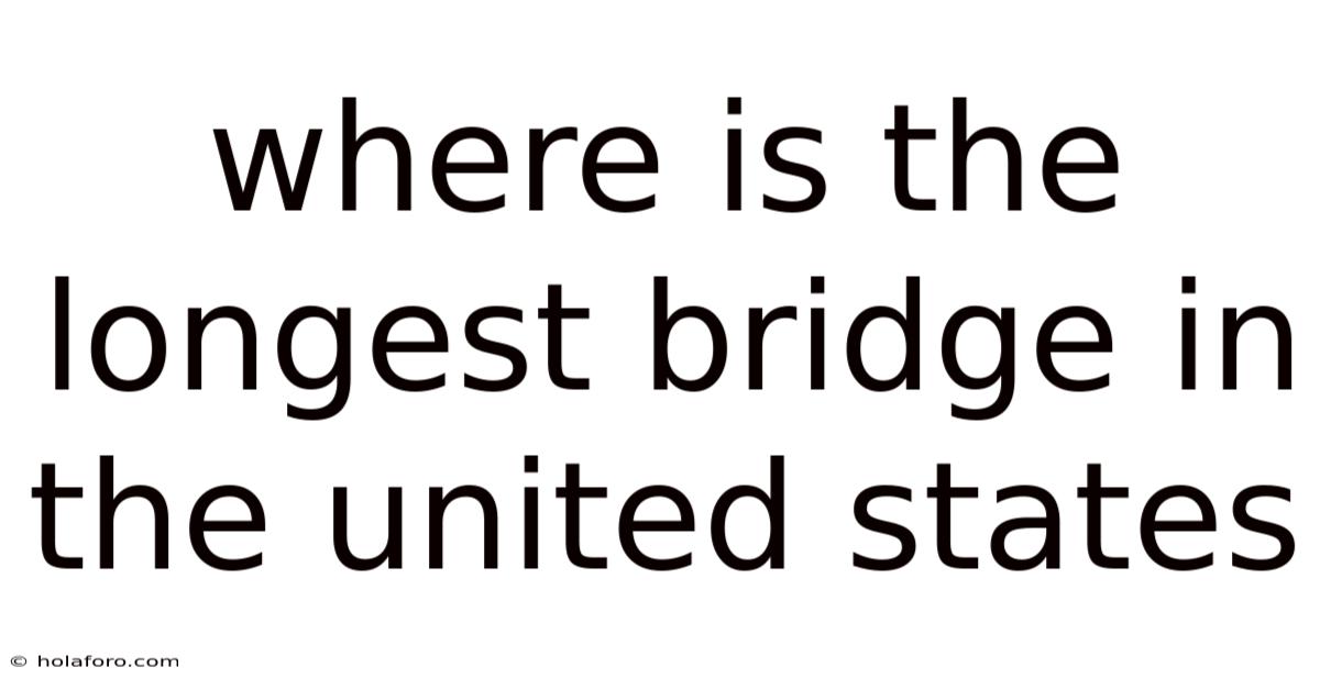 Where Is The Longest Bridge In The United States