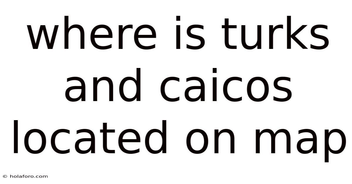 Where Is Turks And Caicos Located On Map