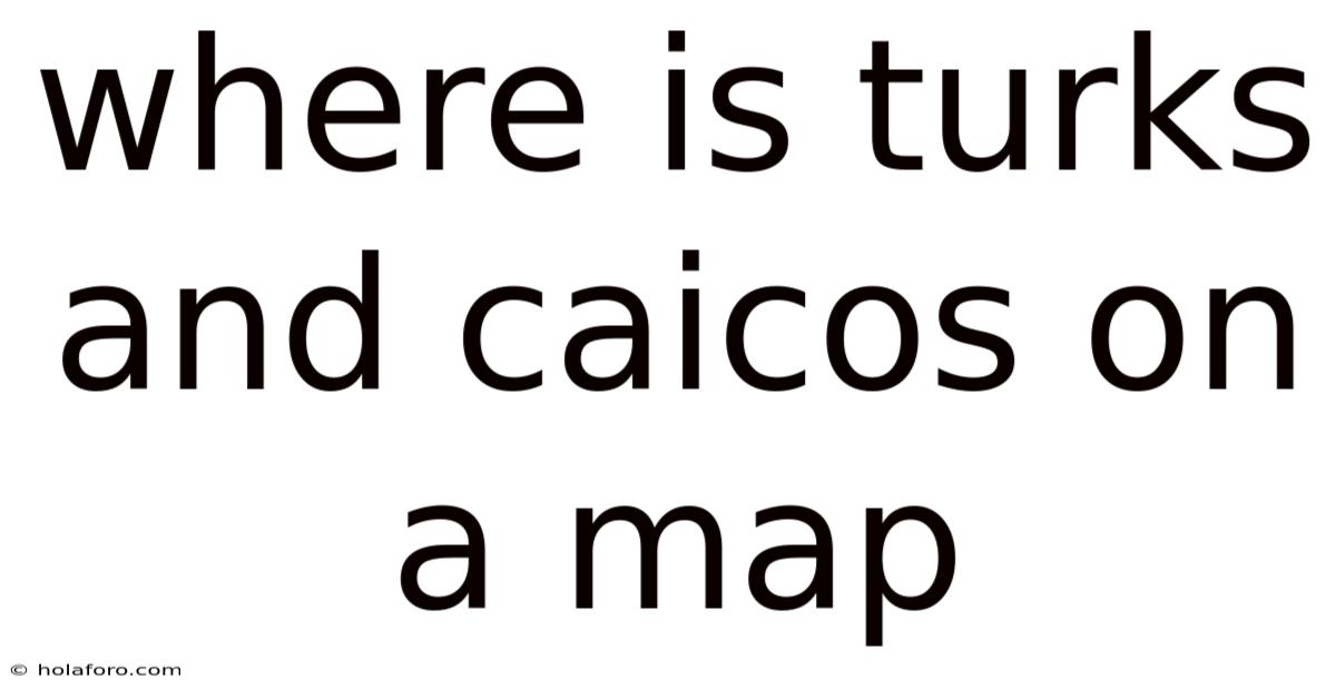 Where Is Turks And Caicos On A Map