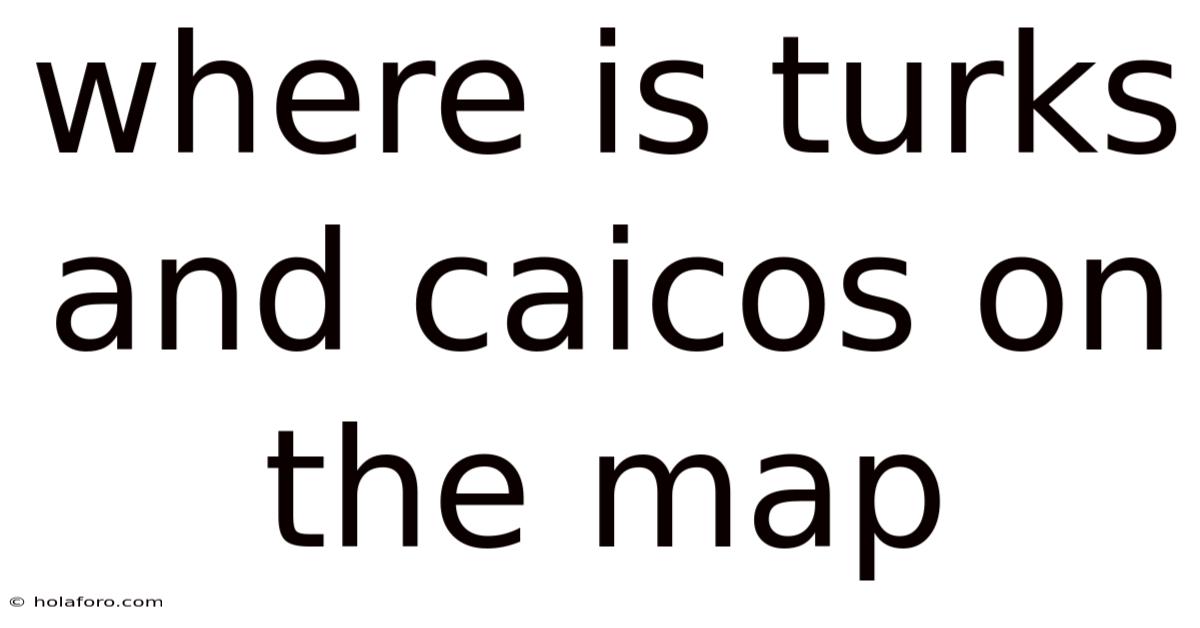 Where Is Turks And Caicos On The Map