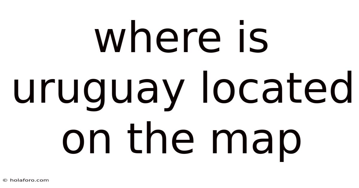 Where Is Uruguay Located On The Map