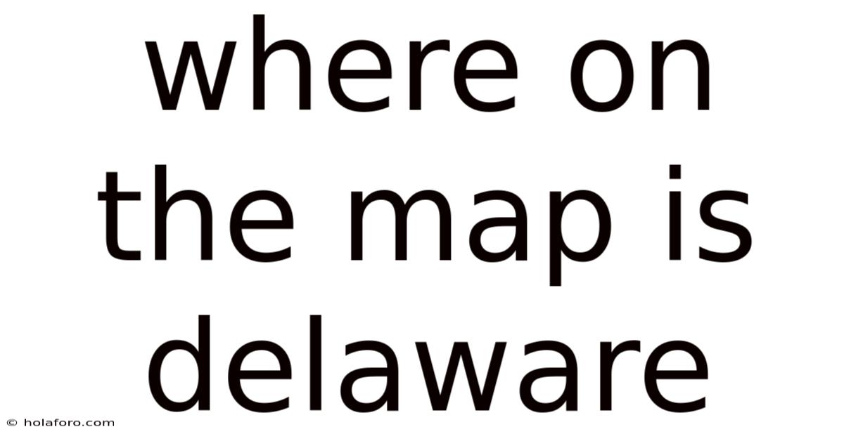 Where On The Map Is Delaware