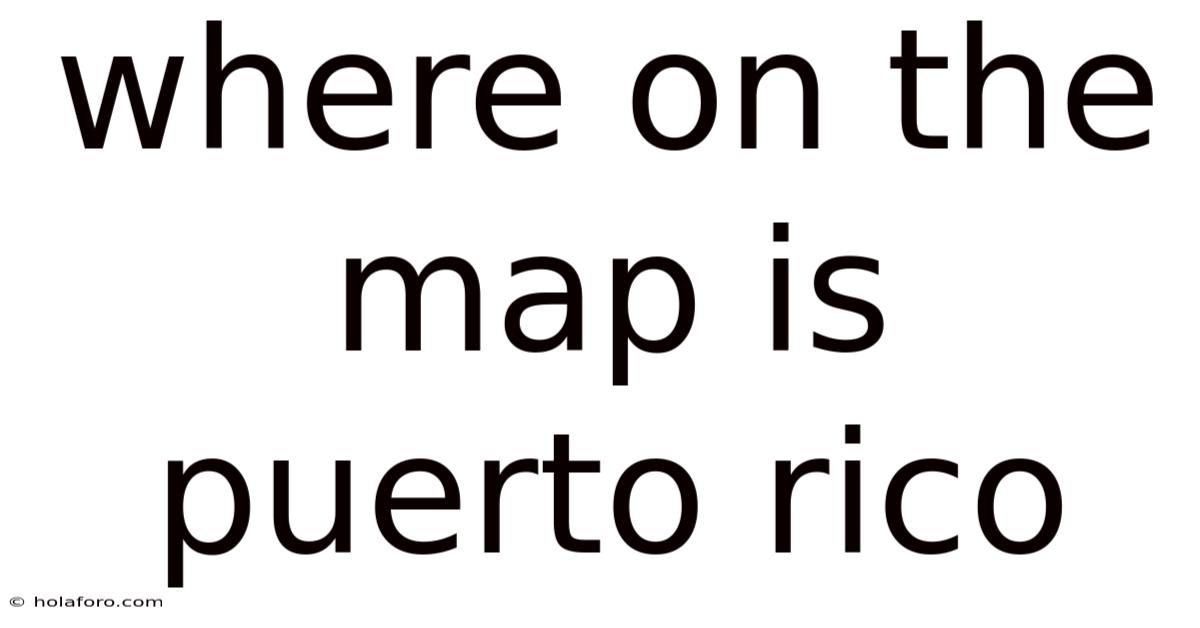 Where On The Map Is Puerto Rico