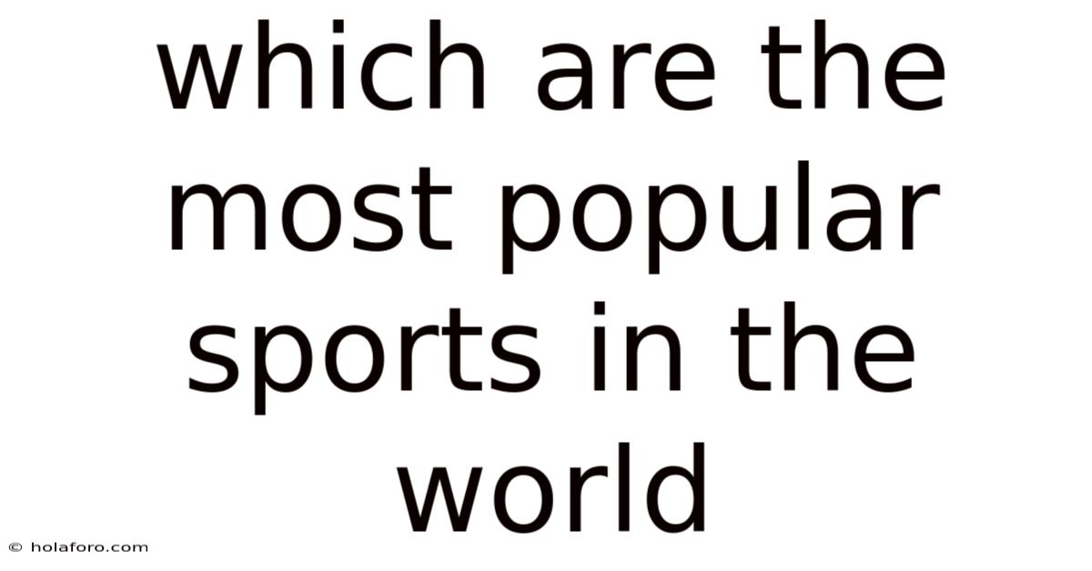 Which Are The Most Popular Sports In The World