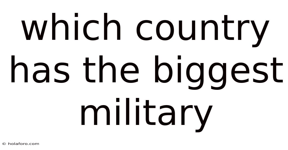 Which Country Has The Biggest Military