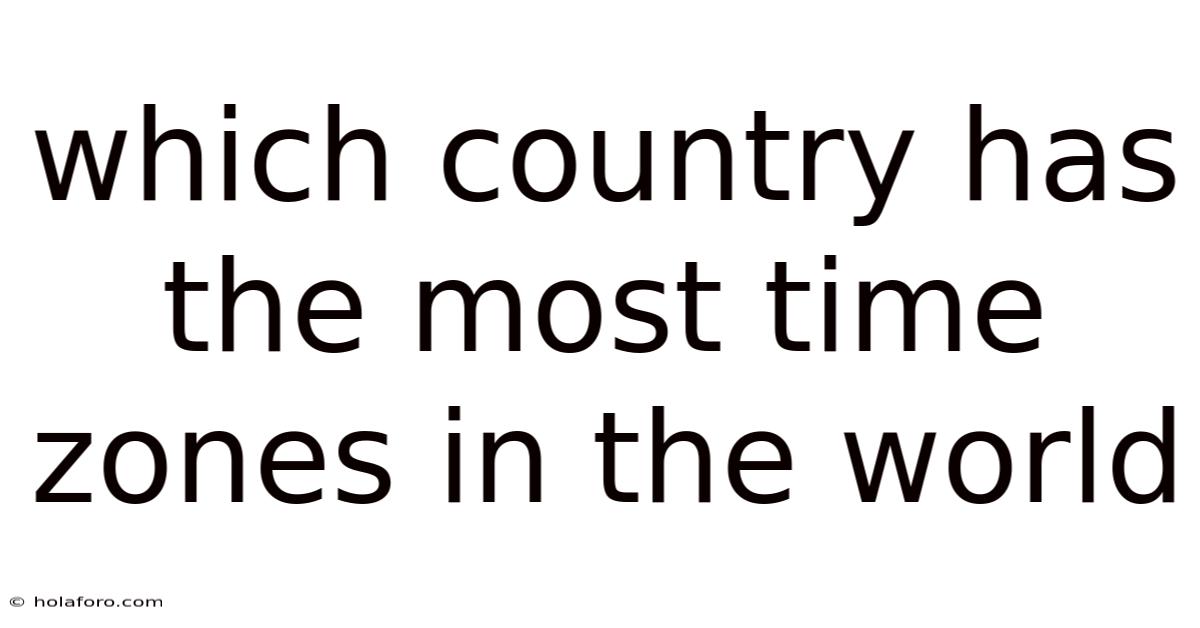 Which Country Has The Most Time Zones In The World