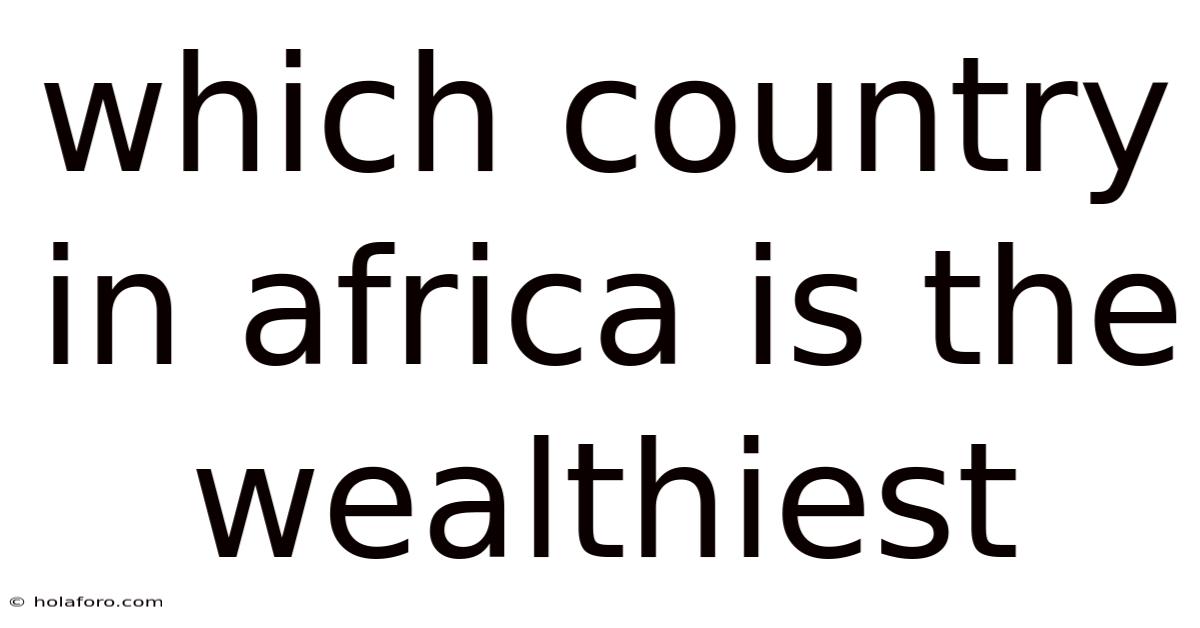 Which Country In Africa Is The Wealthiest