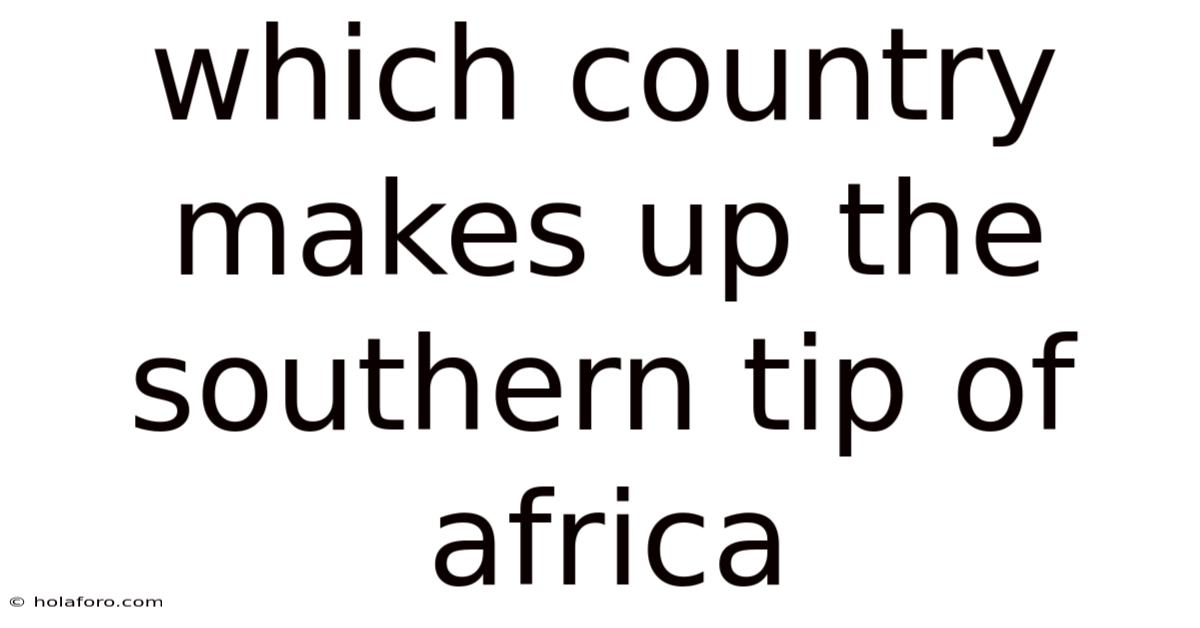Which Country Makes Up The Southern Tip Of Africa