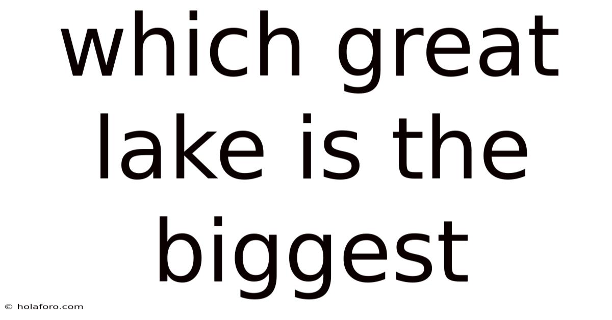 Which Great Lake Is The Biggest