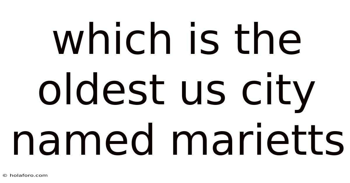 Which Is The Oldest Us City Named Marietts