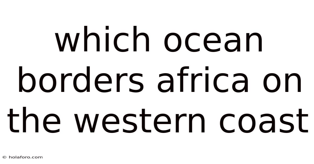Which Ocean Borders Africa On The Western Coast