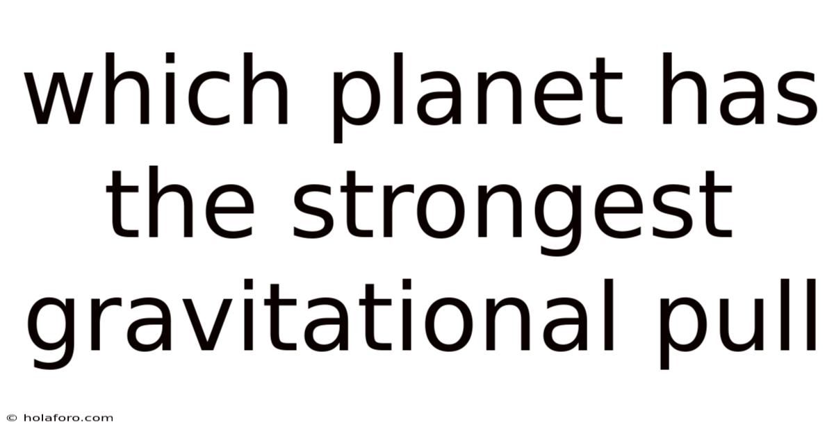Which Planet Has The Strongest Gravitational Pull