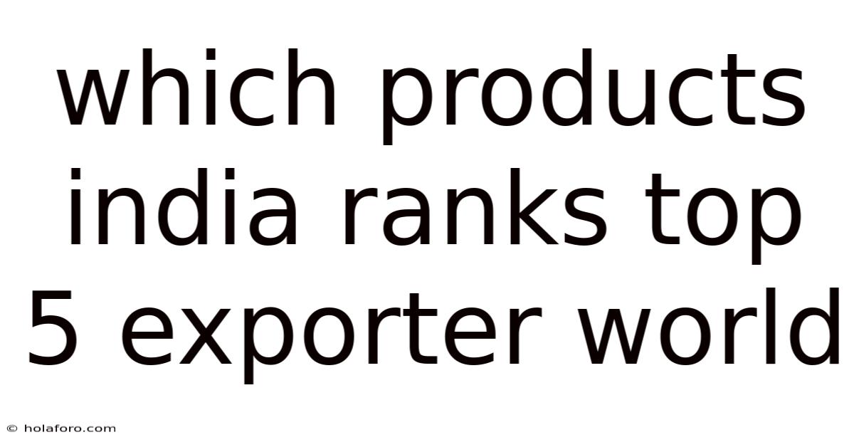 Which Products India Ranks Top 5 Exporter World