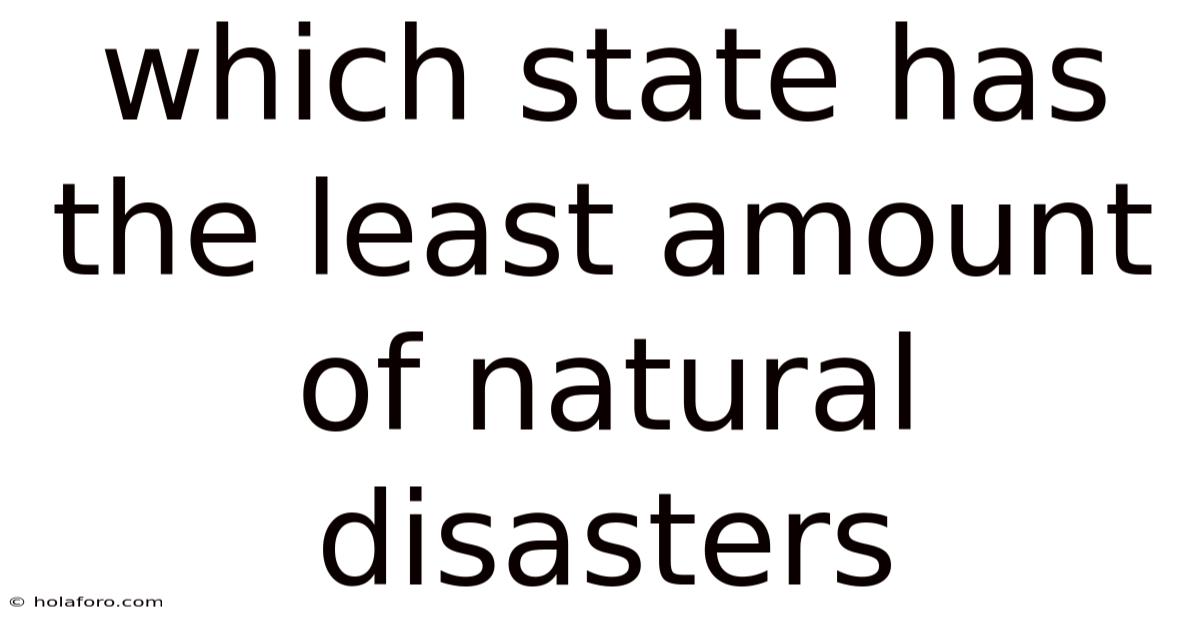 Which State Has The Least Amount Of Natural Disasters