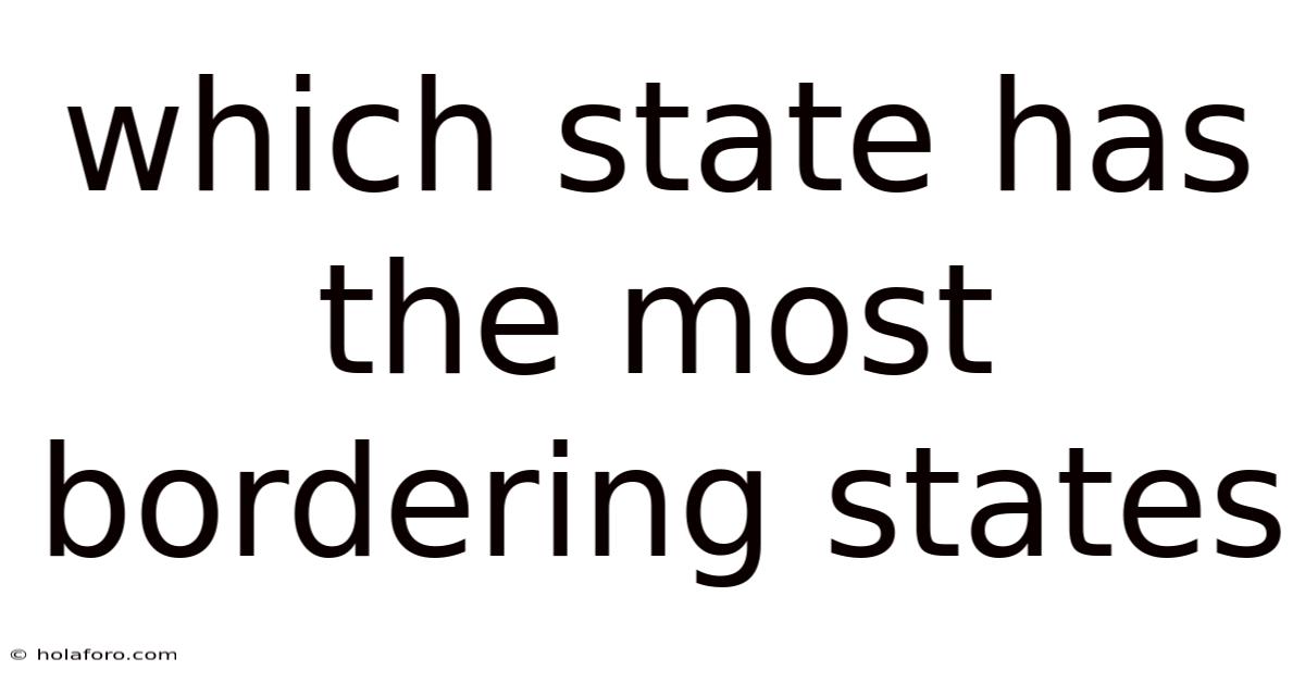 Which State Has The Most Bordering States